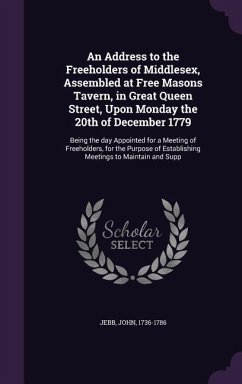 An Address to the Freeholders of Middlesex, Assembled at Free Masons Tavern, in Great Queen Street, Upon Monday the 20th of December 1779 - Jebb, John