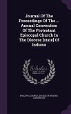 Journal Of The Proceedings Of The ... Annual Convention Of The Protestant Episcopal Church In The Diocese [state] Of Indiana