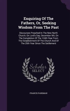 Enquiring Of The Fathers, Or, Seeking Wisdom From The Past - Parkman, Francis