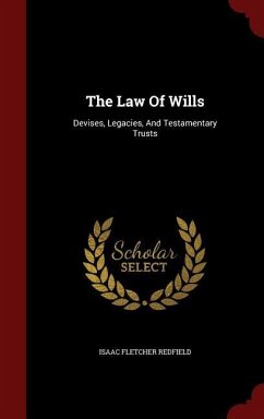 The Law Of Wills: Devises, Legacies, And Testamentary Trusts - Redfield, Isaac Fletcher