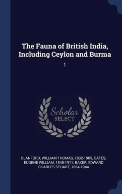 The Fauna of British India, Including Ceylon and Burma - Blanford, William Thomas; Oates, Eugene William; Baker, Edward Charles Stuart