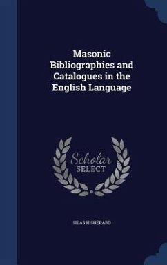 Masonic Bibliographies and Catalogues in the English Language - Shepard, Silas H.