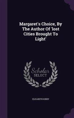 Margaret's Choice, By The Author Of 'lost Cities Brought To Light' - Kirby, Elizabeth