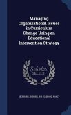 Managing Organizational Issues in Curriculum Change Using an Educational Intervention Strategy