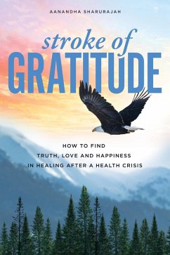 Cover Stroke of Gratitude: How to Find Truth, Love and Happiness in Healing After a Health Crisis (eBook, ePUB)