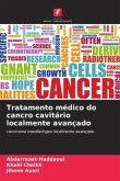 Tratamento médico do cancro cavitário localmente avançado