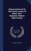 Historical Record Of The Fourth &quote;prince Of Wales' Own&quote; Regiment, Madras Light Cavalry