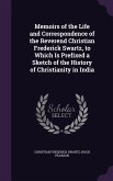 Memoirs of the Life and Correspondence of the Reverend Christian Frederick Swartz, to Which Is Prefixed a Sketch of the History of Christianity in Ind