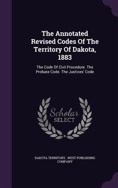 The Annotated Revised Codes Of The Territory Of Dakota, 1883 - Territory, Dakota