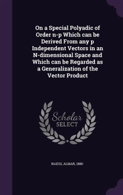 On a Special Polyadic of Order n-p Which can be Derived From any p Independent Vectors in an N-dimensional Space and Which can be Regarded as a Generalization of the Vector Product - Naess, Almar