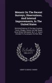 Memoir On The Recent Surveys, Observations, And Internal Improvements, In The United States: With Brief Notices Of The New Counties, Towns, Villages,