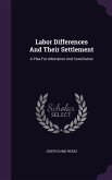 Labor Differences And Their Settlement: A Plea For Arbitration And Conciliation