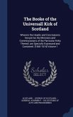 The Booke of the Universall Kirk of Scotland: Wherein the Headis and Conclusionis Devysit be the Ministers and Commissionaris of the Particular Kirks