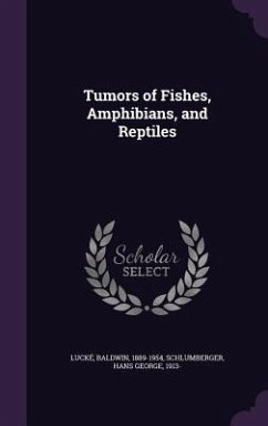 Tumors of Fishes, Amphibians, and Reptiles - Lucké, Baldwin; Schlumberger, Hans George