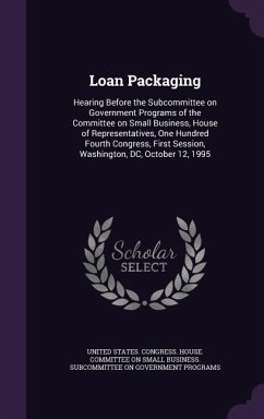 Loan Packaging: Hearing Before the Subcommittee on Government Programs of the Committee on Small Business, House of Representatives, O