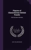 Figures of Characteristic British Fossils: With Descriptive Remarks