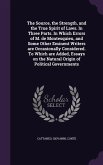 The Source, the Strength, and the True Spirit of Laws. In Three Parts. In Which Errors of M. de Montesquieu, and Some Other Eminent Writers are Occasionally Considered. To Which are Added, Essays on the Natural Origin of Political Governments