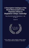 A Descriptive Catalogue of the Naval Manuscripts in the Pepysian Library at Magdalene College, Cambridge: Navy Records Society Publications; V. 26-27,