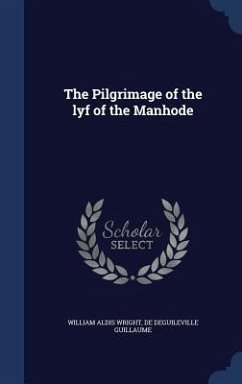 The Pilgrimage of the lyf of the Manhode - Wright, William Aldis; De Guileville, Guillaume