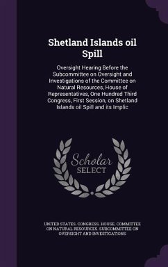 Shetland Islands oil Spill: Oversight Hearing Before the Subcommittee on Oversight and Investigations of the Committee on Natural Resources, House