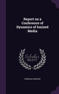 Report on a Conference of Dynamics of Ionized Media - Friedman, Bernard