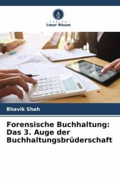 Forensische Buchhaltung: Das 3. Auge der Buchhaltungsbrüderschaft - Shah, Bhavik