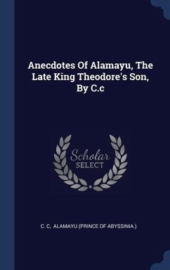 Anecdotes Of Alamayu, The Late King Theodore's Son, By C.c - C, C.