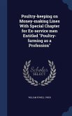 Poultry-keeping on Money-making Lines With Special Chapter for Ex-service men Entitled &quote;Poultry-farming as a Profession&quote;