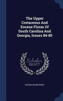 The Upper Cretaceous And Eocene Floras Of South Carolina And Georgia, Issues 84-85 - Berry, Edward Wilber