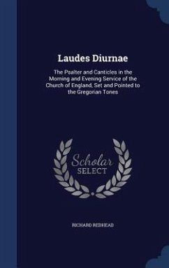 Laudes Diurnae: The Psalter and Canticles in the Morning and Evening Service of the Church of England, Set and Pointed to the Gregoria - Redhead, Richard