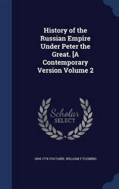 History of the Russian Empire Under Peter the Great. [A Contemporary Version Volume 2 - Voltaire; Fleming, William F