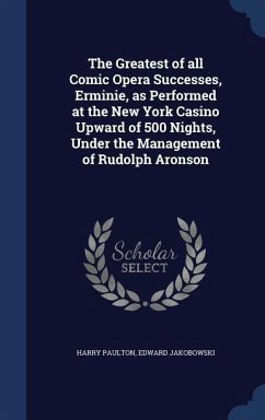 The Greatest of all Comic Opera Successes, Erminie, as Performed at the New York Casino Upward of 500 Nights, Under the Management of Rudolph Aronson - Paulton, Harry; Jakobowski, Edward