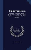 Civil Service Reform: Illustrating 1. The Plunder System. 2. The Spoils System. 3. The Competitive System. 4. The Educational And Prize Syst