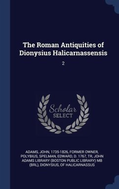 The Roman Antiquities of Dionysius Halicarnassensis - Adams, John; Polybius; Spelman, Edward
