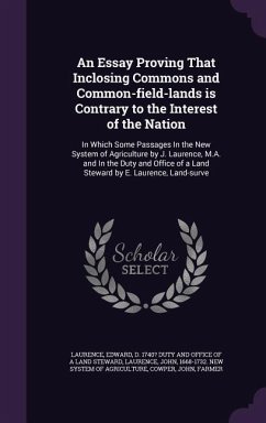 An Essay Proving That Inclosing Commons and Common-field-lands is Contrary to the Interest of the Nation: In Which Some Passages In the New System of - Cowper, John