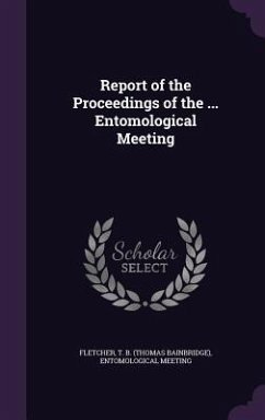 Report of the Proceedings of the ... Entomological Meeting - Fletcher, T. B.; Meeting, Entomological