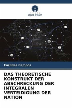 DAS THEORETISCHE KONSTRUKT DER ABSCHRECKUNG DER INTEGRALEN VERTEIDIGUNG DER NATION - Campos, Euclides