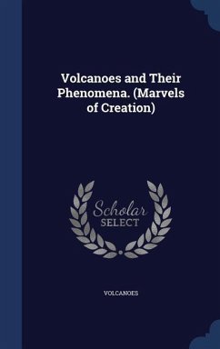 Volcanoes and Their Phenomena. (Marvels of Creation) - Volcanoes