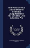 Their Name Liveth; a Memoir of the Boys of Parkdale Collegiate Institute who Gave Their Lives in the Great War