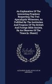An Explanation Of The Interesting Prophecy Respecting The Two Apocalyptic Witnesses, As Fulfilled By The Institution And Progress Of The British And F