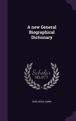 A new General Biographical Dictionary A new General Biographical Dictionary