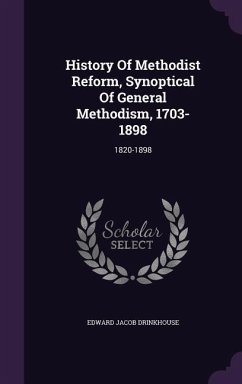 History Of Methodist Reform, Synoptical Of General Methodism, 1703-1898 - Drinkhouse, Edward Jacob