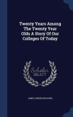 Twenty Years Among The Twenty Year Olds A Story Of Our Colleges Of Today