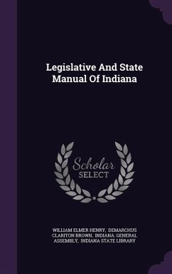 Legislative And State Manual Of Indiana - Henry, William Elmer