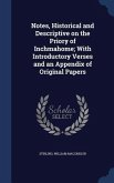 Notes, Historical and Descriptive on the Priory of Inchmahome; With Introductory Verses and an Appendix of Original Papers