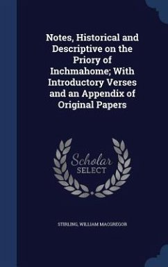 Notes, Historical and Descriptive on the Priory of Inchmahome; With Introductory Verses and an Appendix of Original Papers - MacGregor, Stirling William