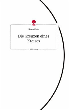 Die Grenzen eines Kreises. Life is a Story - story.one - Wicke, Hanna