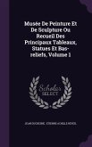 Musée De Peinture Et De Sculpture Ou Recueil Des Principaux Tableaux, Statues Et Bas-reliefs, Volume 1