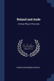 Roland and Aude: A Verse Play in Five Acts