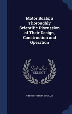 Motor Boats; a Thoroughly Scientific Discussion of Their Design, Construction and Operation - Durand, William Frederick